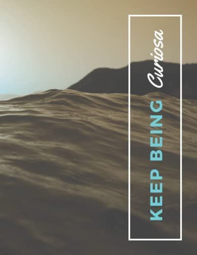 Keep Being Curiosa Notebook: Keep Being Curious