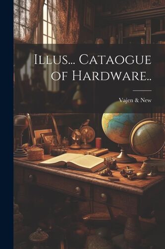 Illus... Cataogue Of Hardware..