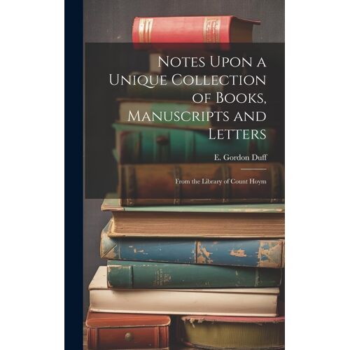 Notes Upon A Unique Collection Of Books, Manuscripts And Letters