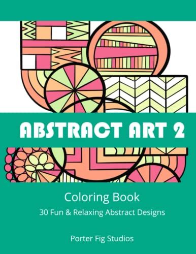 Abstract Art 2 Coloring Book: 30 Fun & Relaxing Abstract Designs