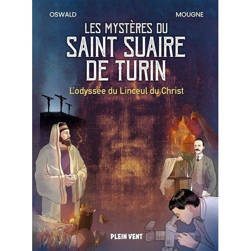 Les Mystères Du Saint Suaire De Turin - L'odyssée Du Linceul Du Christ