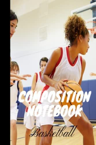 Basketball Composition Notebook:: College Ruled Print Composition Notebook For Teenagers, Children, Students, Girls, Boys And Adults 120 Lined Pages ... Composition Notebook For The Real Fans.