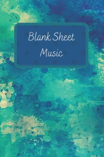 Blank Sheet Music: Colorful Blue And Green Blank Music Sheet Notebook For Kids, Musician, Songwriter
