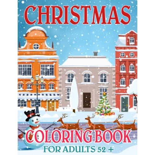 Christmas Coloring Book For Adults 52 +: Easy, Relaxing, Stress Relieving Beautiful Christmas Holiday Designs, Christmas Coloring Book Gift Christmas Happy New Year For Family