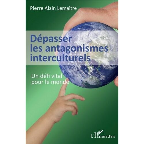 Dépasser Les Antagonismes Interculturels - Un Défi Vital Pour Le Monde