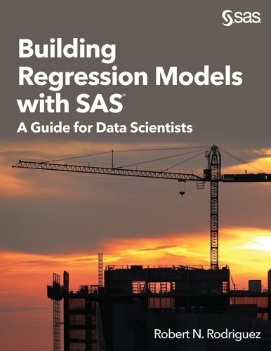 Building Regression Models With Sas: A Guide For Data Scientists