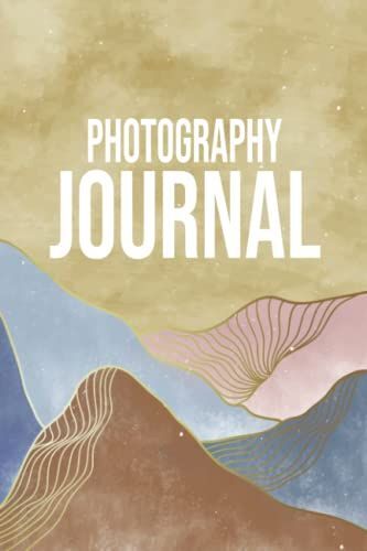 Photography Journal: Photo Log Book To Record And Track Camera Settings And Weather - With Set-Up Checklist - Photographer Gift Idea For Christmas -