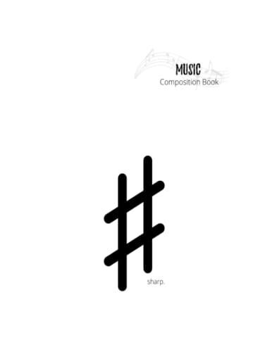 Music Composition Book Sharp: Music Composition Manuscript Book For Beginner To Expert Music Students, Musicians, 8.5"X11", 100 Pages