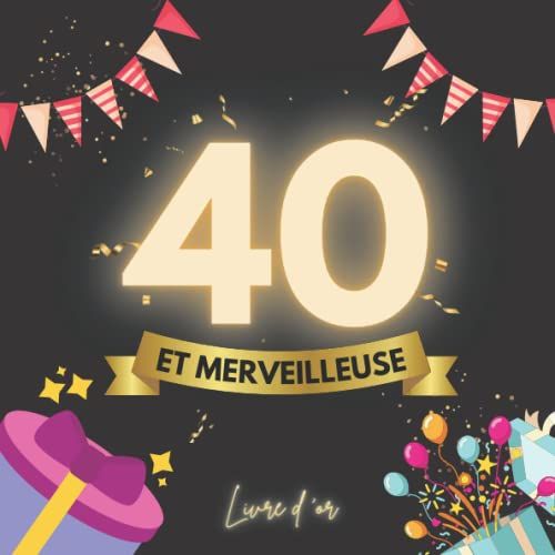 40 Ans Et Merveilleuse - Livre D'or -: Cadeau Anniversaire Élégant Femme Homme | 40 Ans | 100 Pages À Personnaliser De Photos Et Messages