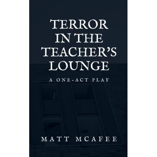Terror In The Teacher's Lounge: A One-Act Play