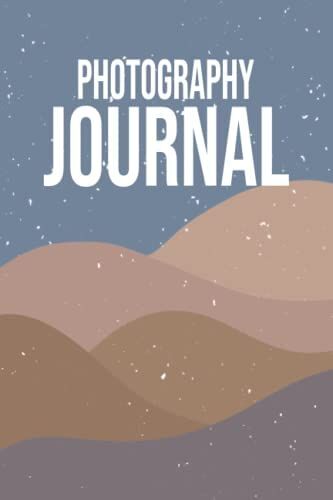 Photography Journal: Photo Log Book To Record And Track Camera Settings And Weather - With Set-Up Checklist - Photographer Gift Idea For Christmas -