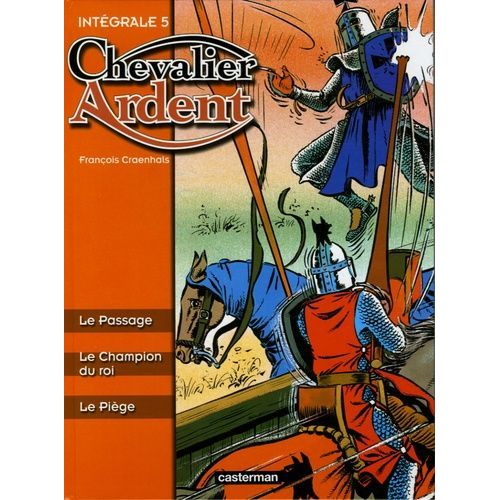 Chevalier Ardent Intégrale Tome 5 - Le Passage, Le Champion Du Roi, Le Piège