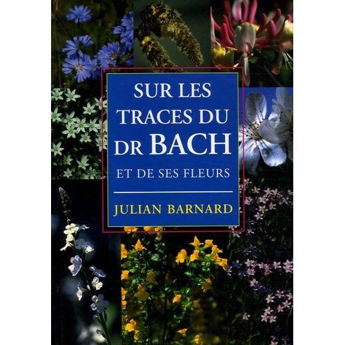 Sur Les Traces Du Dr Bach Et De Ses Fleurs