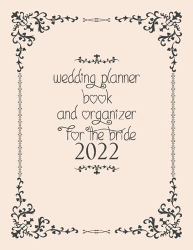 Wedding Planner For The Bride 2022: A Wedding Planner Book And Organizer For The Bride And For Couples Journal - Diary Engagement Gift Book & Calendar ... List, Wedding Budget, Planning Note And More
