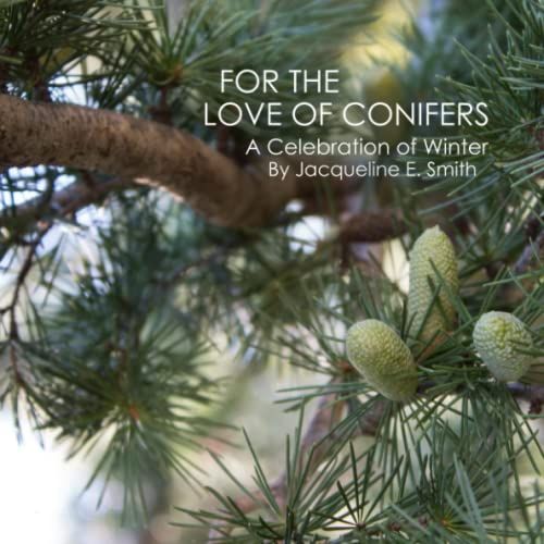 For The Love Of Conifers (The Photography Series)