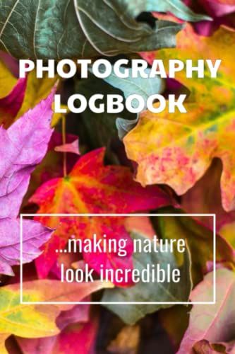 Photography Logbook: Making Nature Look Incredible