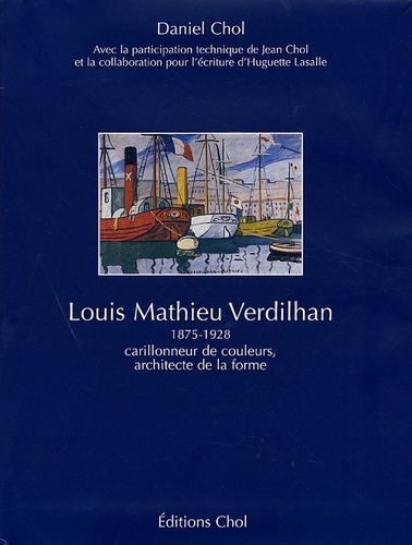 Louis Mathieu Verdilhan - Carillonneur De Couleurs, Architecte De La Forme 1875-1928