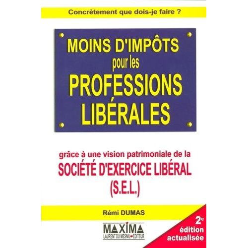 Moins D'impôts Pour Les Professions Libérales - Grâce À Une Vision Patrimoniale De La Société D'exercice Libéral (S.E.L.)