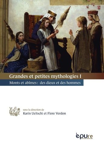Grandes Et Petites Mythologies - Tome 1, Monts Et Abîmes : Des Dieux Et Des Hommes