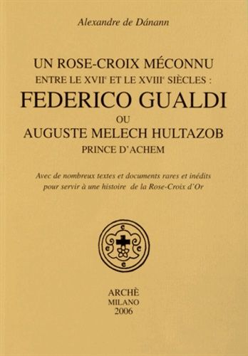 Un Rose-Croix Méconnu Entre Le Xviie Et Le Xviiie Siècles : Federico Gualdi Ou Auguste Melech Hultazob, Prince D'achem