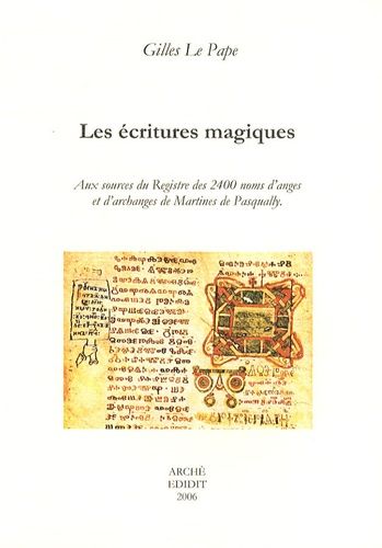 Les Écritures Magiques - Aux Sources Du Registre Des 2400 Noms D'anges Et D'archanges De Martines De Pasqually