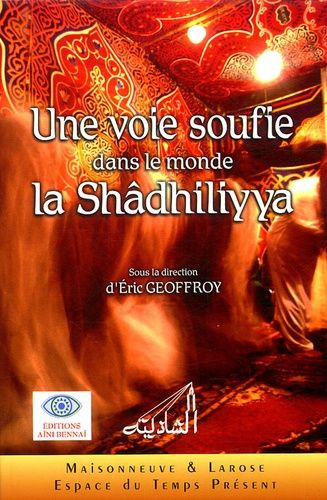 Une Voie Soufie Dans Le Monde : La Shâdhiliyya
