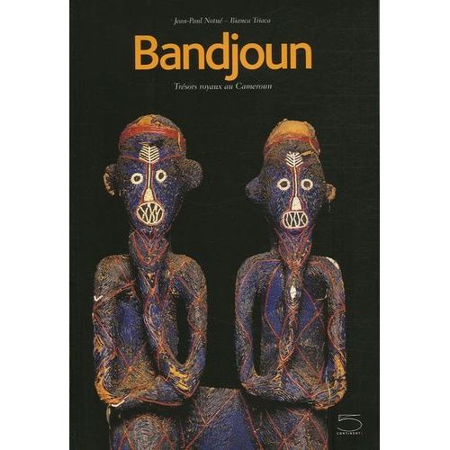 Bandjoun - Trésors Royaux Au Cameroun Bandjoun : Tradition Dynamique, Création Et Vie
