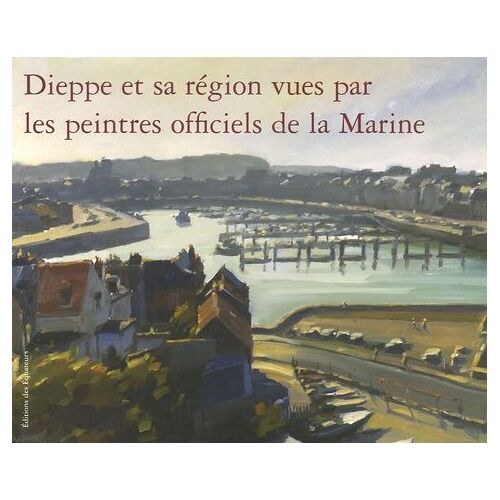 Dieppe Et Sa Région Vues Par Les Peintres Officiels De La Marine