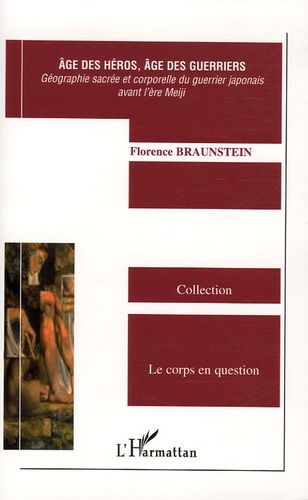 Age Des Héros, Âge Des Guerriers - Géographie Sacrée Et Corporelle Du Guerrier Japonais Avant L'ère Meiji