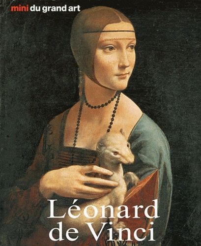 Léonard De Vinci - Sa Vie Et Son Oeuvre