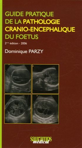 Guide Pratique De La Pathologie Cranio-Encéphalique Du Foetus