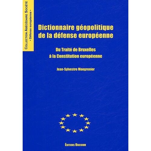 Dictionnaire Géopolitique De La Défense Européenne - Du Traité De Bruxelles À La Constitution Européenne