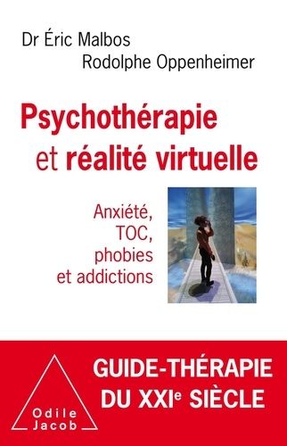 Psychothérapie Et Réalité Virtuelle - Anxiété, Toc, Phobies Et Addictions