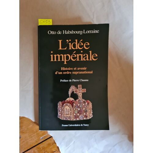 L'idée Impériale / Histoire Et Avenir D'un Ordre Supranational