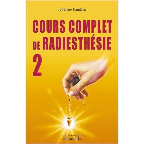 Cours Complet De Radiesthésie - Tome 2, Perfectionnement Et Nouveaux Domaines