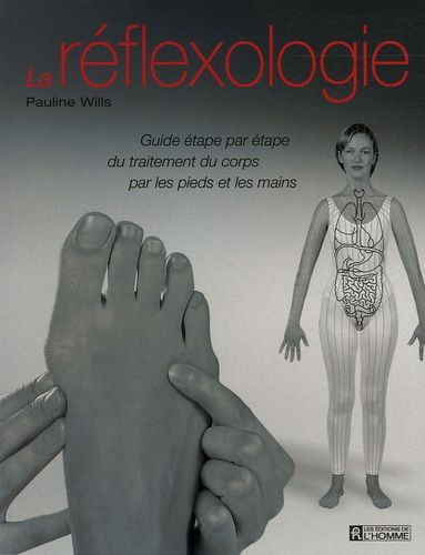 La Réflexologie - Guide Étape Par Étape Du Traitement Du Corps Par Les Pieds Et Les Mains