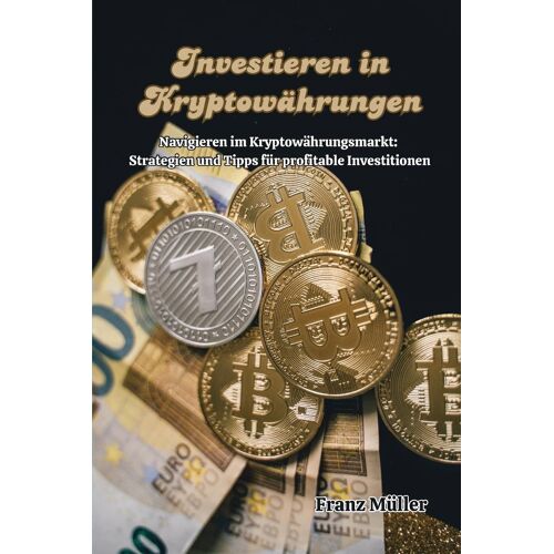 Investieren In Kryptowhrungen: Navigieren Im Kryptowhrungsmarkt: Strategien Und Tipps Fr Profitable Investitionen