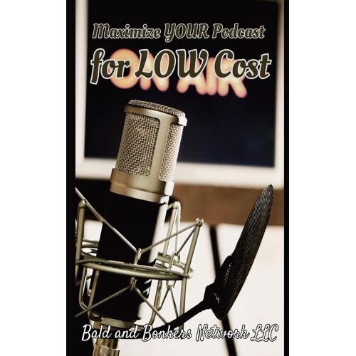 Maximize Your Podcast For Low Cost