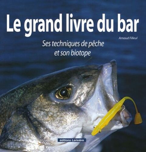 Le Grand Livre Du Bar - Ses Techniques De Pêche Et Son Biotope