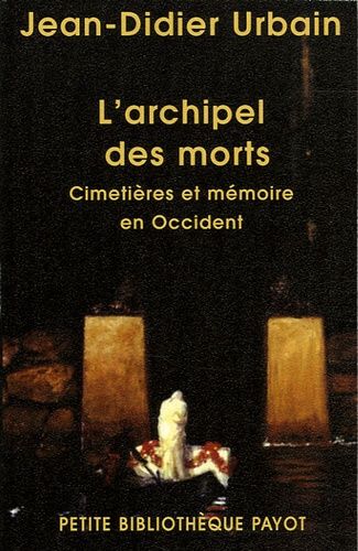 L'archipel Des Morts - Cimetières Et Mémoire En Occident