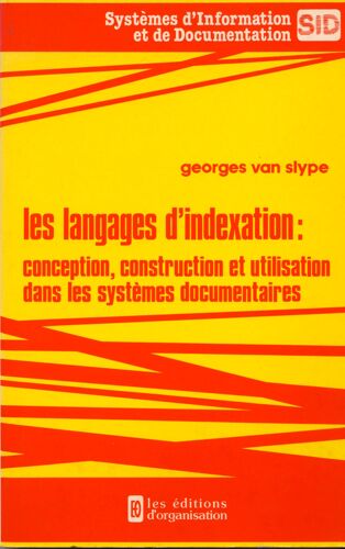 Les Langages D'indexation - Conception, Construction Et Utilisation Dans Les Systèmes Documentaires
