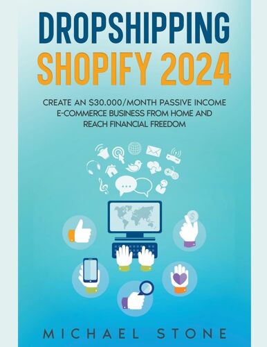 Dropshipping Shopify 2024 Create An  Dollars30.000/Month Passive Income E-Commerce Business From Home And Reach Financial Freedom