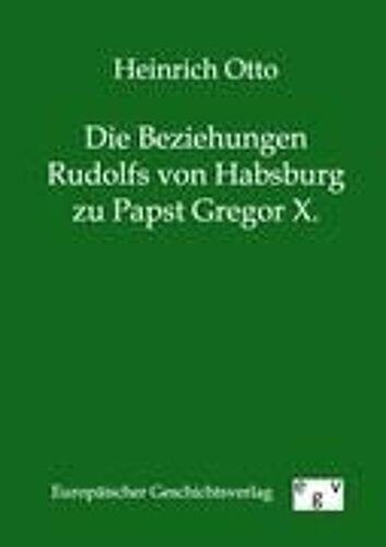 Die Beziehungen Rudolfs Von Habsburg Zu Papst Gregor X.