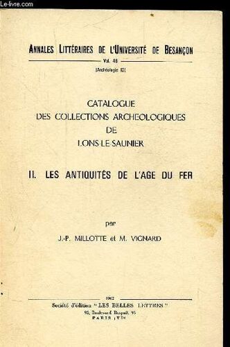 Annales Litteraires De L Universite De Besancon - Volume 48 - (Archeolgie N° 13) - Catalogue Des Collections Archeologique De Lons-Le-Saunier - Ii - Les Antiquites De L Age Du Fer