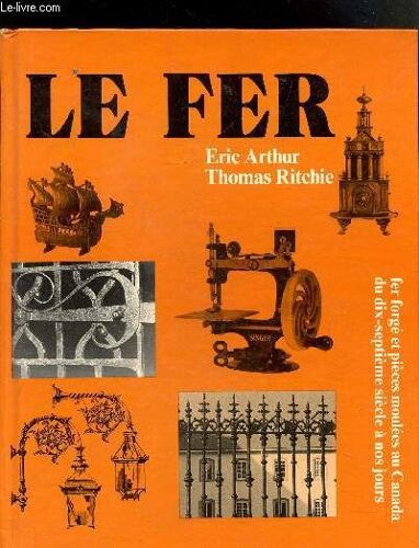 Le Fer Forge Et Pieces Moulees Au Canada Du Dix Septieme Siecle A Nos Jours