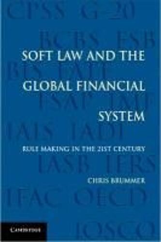 Brummer, C: Soft Law And The Global Financial System