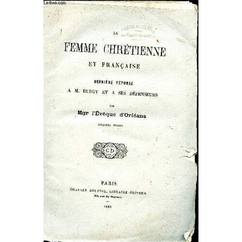 La Femme Chrétienne Et Française. Dernière Réponse À A.M Duruy Et À Ses Défenseurs