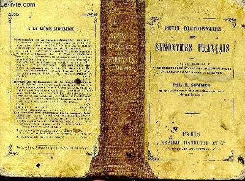 Petit Dictionnaire Des Synomymes Français Avec Leur Définition, De Nombreux Exemples Tirés Des Meilleurs Écrivains Et L'explication Des Principaux Homonymes