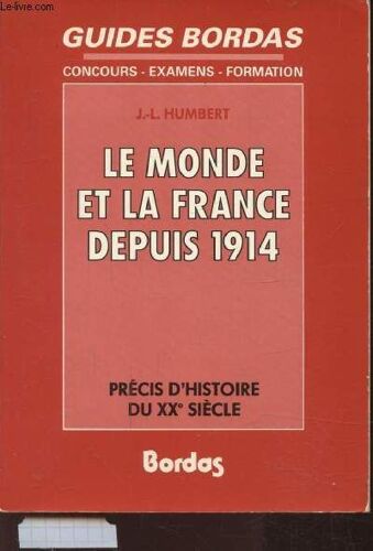 Guides Bordas - Concours - Examens - Formation - Le Monde Et La France Depuis 1914 - Precis D Histoire Du Xxe Siecle