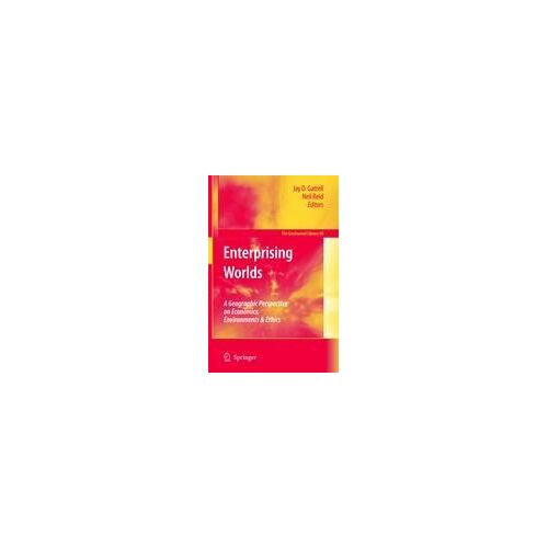 Enterprising Worlds: A Geographic Perspective On Economics, Environments And Ethics